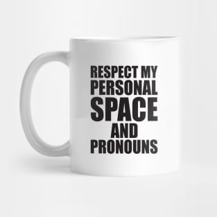 respect my personal space and pronouns Mug